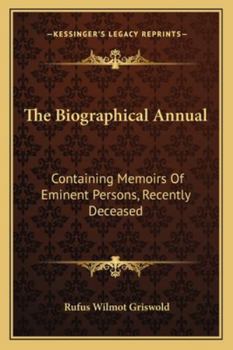 Paperback The Biographical Annual: Containing Memoirs Of Eminent Persons, Recently Deceased Book