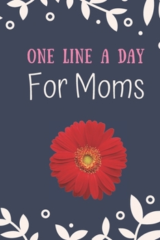 One line a Day for Moms: Cute Red Sunflower One line a Day for mom journal , one line a day diary for moms, one line a day five year memory book, one line a day gratitude journal