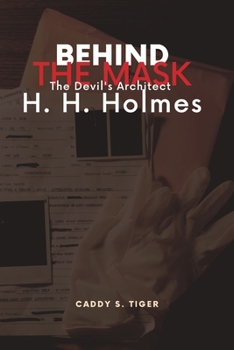 Paperback Behind the Mask: The Devil's Architect H. H. Holmes: Unveiling America's Chilling True Crime Saga Book