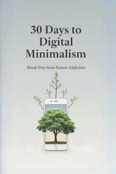 Paperback 30 Days to Digital Minimalism: Break Free from Screen Addiction Book