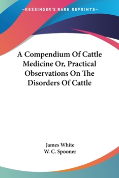 Paperback A Compendium Of Cattle Medicine Or, Practical Observations On The Disorders Of Cattle Book