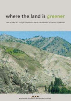 Paperback Where the Land Is Greener: Case Studies and Analysis of Soil and Water Conservation Initiatives Worldwide Book