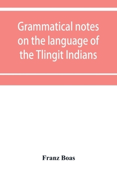 Paperback Grammatical notes on the language of the Tlingit Indians Book