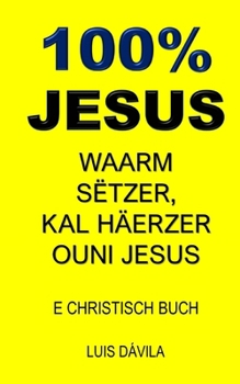 Paperback 100% Jesus: Waarm Sëtzer, Kal Häerzer Ouni Jesus [Luxembourgish; Letzeburgesch] Book