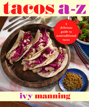 Tacos A to Z: A Delicious Guide to Inauthentic Tacos