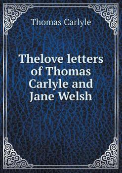 The Love Letters of Thomas Carlyle and Jane Welsh