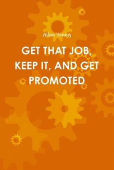 Paperback Get That Job, Keep It, and Get Promoted Book