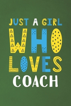 Paperback Just A Girl Who Loves Coach: Funny Coach Lovers Girl Women Gifts Dot Grid Journal Notebook 6x9 120 Pages Book