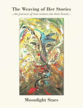 Paperback The Weaving of Her Stories: ...The Journeys of Nine Women into Their Hearts... Book
