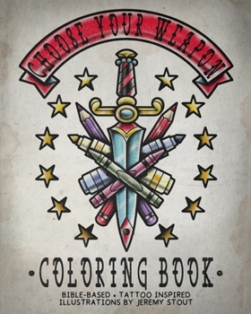 Paperback Choose Your Weapon Coloring Book: Bible Based - Tattoo Inspired - Illustrations by Jeremy Stout Book