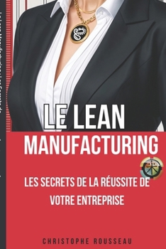 Paperback Le Lean Manufacturing: Les Secrets de la Réussite de Votre Entreprise [French] Book
