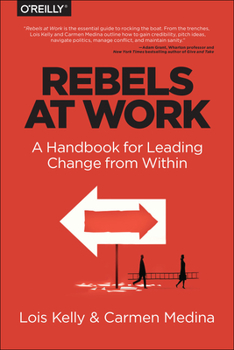 Paperback Rebels at Work: A Handbook for Leading Change from Within Book