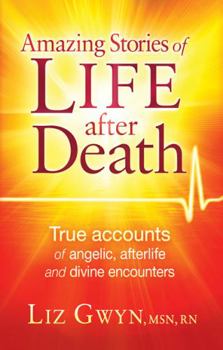 Paperback Amazing Stories of Life After Death: True Accounts of Angelic, Afterlife, and Divine Encounters Book