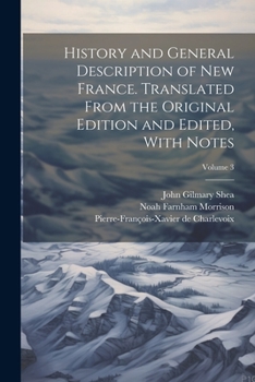 Paperback History and General Description of New France. Translated From the Original Edition and Edited, With Notes; Volume 3 Book