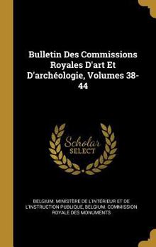 Bulletin Des Commissions Royales D'art Et D'archéologie, Volumes 38-44