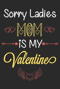 Paperback Sorry Ladies Mom is My Valentine: Cute & Funny Valentine Present for your Mom: Lined Journal Notebook for Valentine's Day. Book