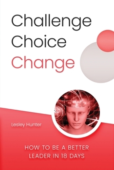 Paperback Challenge Choice Change: How to be a better leader in 18 days Book