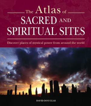 Hardcover Atlas of Sacred and Spiritual Sites: Discover Places of Mystical Power from Around the World Book