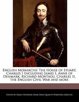 Paperback English Monarchs: The House of Stuart, Charles I Including James I, Anne of Denmark, Richard Montagu, Charles II, the English Civil War Book