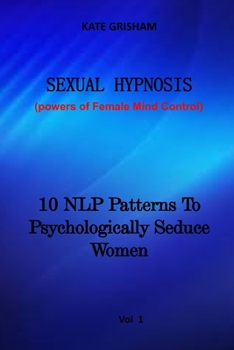 Paperback Sexual Hypnosis: 10 NLP Patterns To Psychologically Seduce Women Book