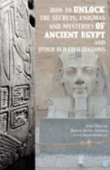 Paperback How to unlock the secrets, enigmas, and mysteries of Ancient Egypt and other old civilizations Book