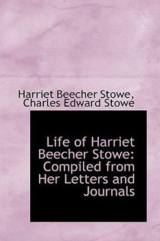 Hardcover Life of Harriet Beecher Stowe: Compiled from Her Letters and Journals Book
