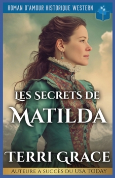 Les Secrets De Matilda: Roman D’Amour Historique Western (Les Sept Cœurs d’Oakwood) (French Edition)