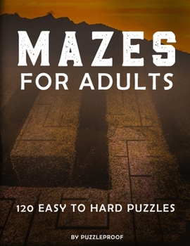 Paperback Mazes For Adults: Maze Book For Grown Ups. Total 120 Maze Puzzles To Help You Keep Your Mind Sharp. Easy, Normal And Hard Difficulty Lev Book