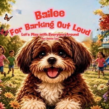 Paperback Bailee for Barking Out Loud: Let's Play with Everyone Around Book