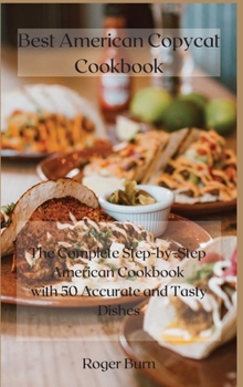 Hardcover Best American Copycat Cookbook: The Complete Step-by-Step American Cookbook with 50 Accurate and Tasty Dishes Book
