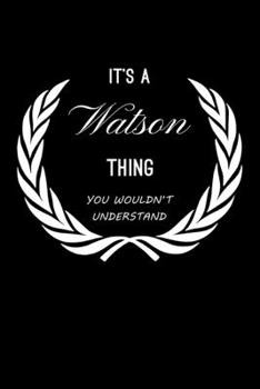 It's A Watson Thing, You Wouldn't Understand: Personalized Notebook Journal With Name Blank Lined Customized Diary Logbook Gifts