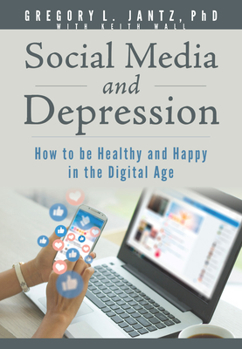 Paperback Social Media and Depression: How to Be Healthy and Happy in the Digital Age Book