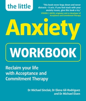 Paperback The Little Anxiety Workbook: Reclaim Your Life with Acceptance and Commitment Therapy Book