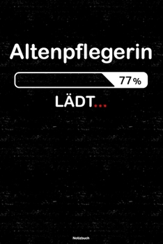Altenpflegerin Lädt… Notizbuch: Altenpflegerin Journal DIN A5 liniert 120 Seiten Geschenk (German Edition)