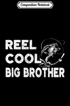 Composition Notebook: Retro Vintage Reel Cool Big Brother Fishing Fathers Day Gift  Journal/Notebook Blank Lined Ruled 6x9 100 Pages