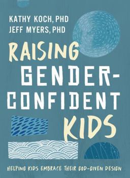 Raising Gender-Confident Kids : Helping Kids Embrace Their God-Given Design
