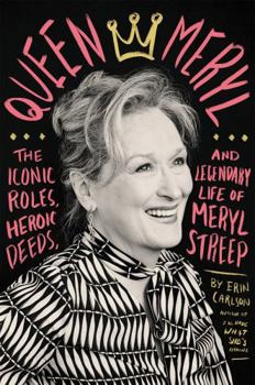 Hardcover Queen Meryl: The Iconic Roles, Heroic Deeds, and Legendary Life of Meryl Streep Book