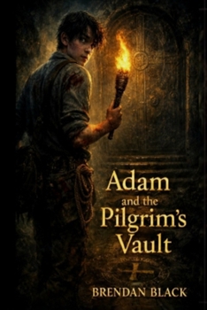 Adam and the Pilgrims Vault: A Quest of the Heart ( book 3 )