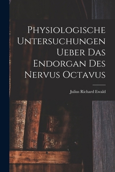 Paperback Physiologische Untersuchungen Ueber Das Endorgan Des Nervus Octavus [German] Book