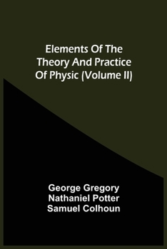 Paperback Elements Of The Theory And Practice Of Physic (Volume Ii) Book