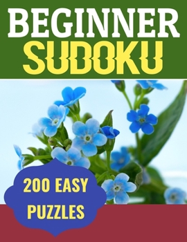 Beginner Sudoku 200 Easy Puzzles: 200 Easy Sudoku Puzzle to Improve Your Memory & Prevent Neurological Disorder Puzzles and Solutions - Perfect for Be