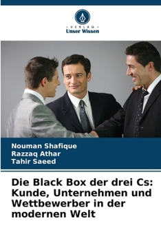 Die Black Box der drei Cs: Kunde, Unternehmen und Wettbewerber in der modernen Welt (German Edition)