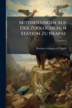 Paperback Mittheilungen Aus Der Zoologischen Station Zu Neapal; Volume 4 Book