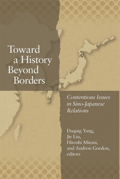 Hardcover Toward a History Beyond Borders: Contentious Issues in Sino-Japanese Relations Book