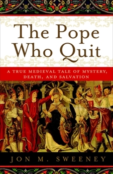 Paperback The Pope Who Quit: A True Medieval Tale of Mystery, Death, and Salvation Book