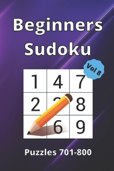 Paperback Beginner Sudoku: 100 Large Print Puzzle Book For All Ages.: Puzzles 701-800 / Volume 8 Book