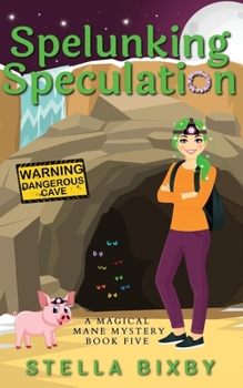 Spelunking Speculation: A Magical Mane Mystery - Book #5 of the A Magical Mane Mystery