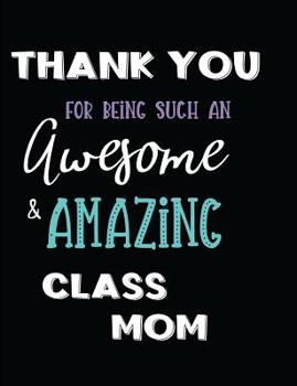 Paperback Thank You For Being Such An Awesome & Amazing Class Mom Book