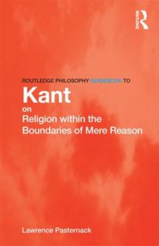 Paperback Routledge Philosophy Guidebook to Kant on Religion Within the Boundaries of Mere Reason Book