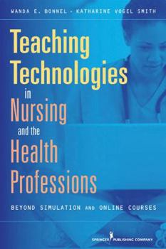 Paperback Teaching Technologies in Nursing and Health Professionals: Beyond Simulation and Online Courses Book